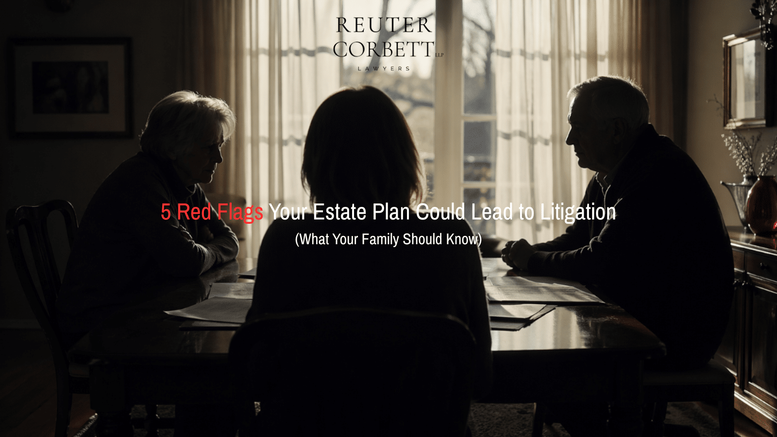 5 Red Flags: Signs That Your Estate Plan Could Lead to Litigation